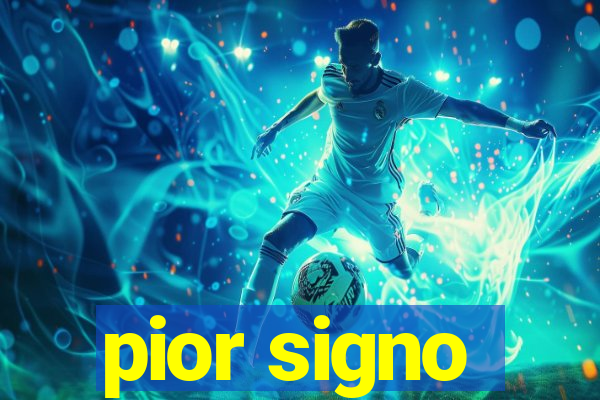 pior signo